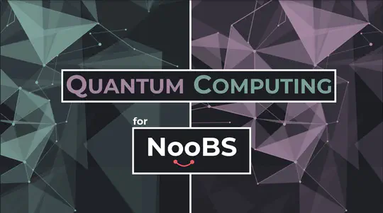 Quantum Computing for NooBS