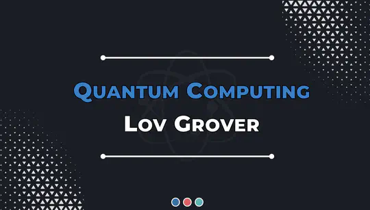 Quantum Computing: Lov Grover